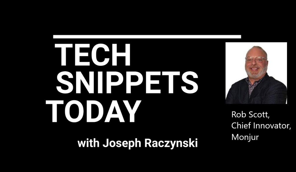 Tech Snippets Today – Rob Scott – Chief Innovator – Monjour with Joseph Raczynski
